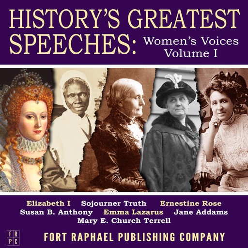 History's Greatest Speeches, Susan Anthony, Emma Lazarus, Sojourner Truth, Elizabeth I, Ernestine Rose, Jane Addams, Mary E. Church Terrell