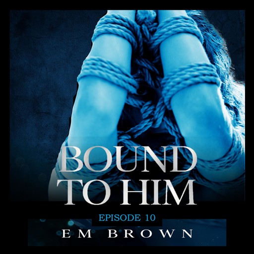 Bound to Him - Episode 10, Em Brown