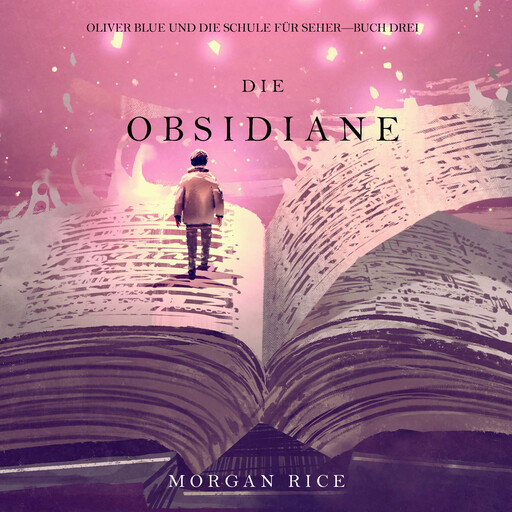 Die Obsidiane (Oliver Blue und die Schule für Seher—Buch Drei), Morgan Rice
