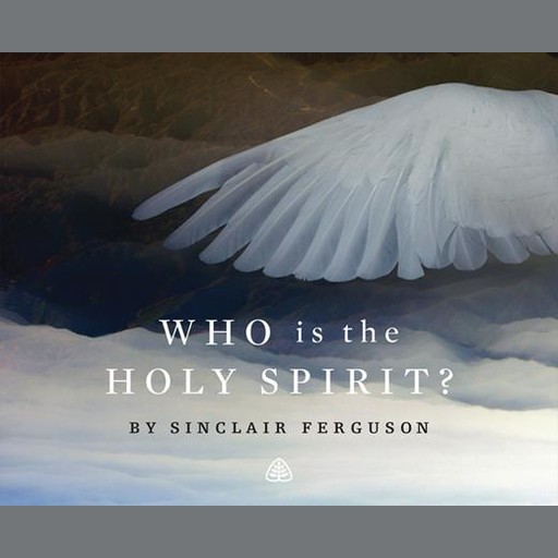 Who is The Holy Spirit?, Sinclair B. Ferguson