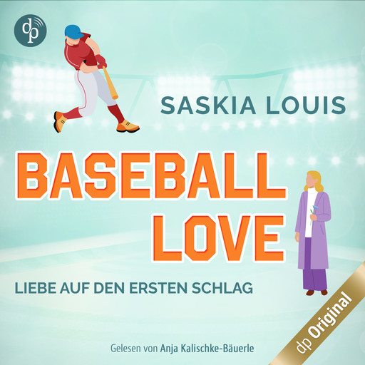 Liebe auf den ersten Schlag - Baseball Love-Reihe, Band 1 (Ungekürzt), Saskia Louis