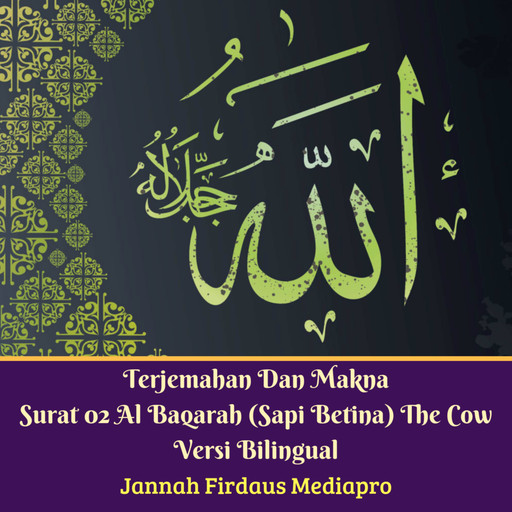 Terjemahan Dan Makna Surat 02 Al-Baqarah (Sapi Betina) The Cow Versi Bilingual, Jannah Firdaus Mediapro
