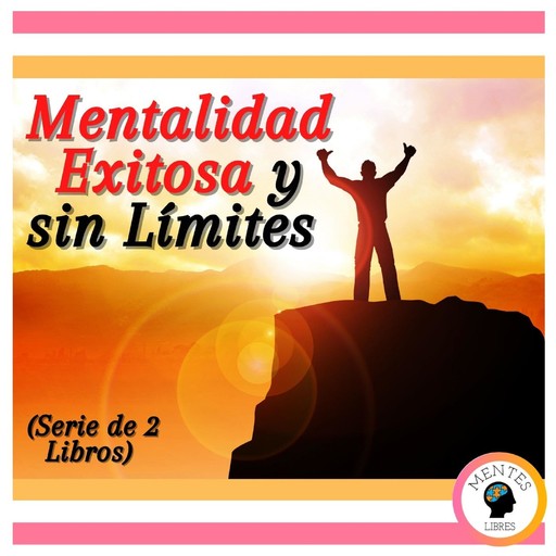 Mentalidad Exitosa y sin Límites (Serie de 2 Libros), MENTES LIBRES