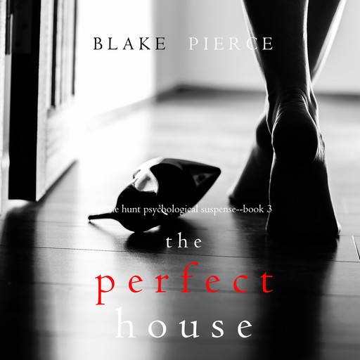 The Perfect House (A Jessie Hunt Psychological Suspense Thriller. Book 3), Blake Pierce