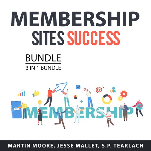 Membership Sites Success Bundle, 3 in 1 Bundle, Martin Moore, Jesse Mallet, S.P. Tearlach