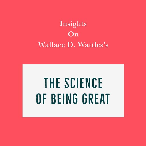 Insights on Wallace D. Wattles’s The Science of Being Great, Swift Reads