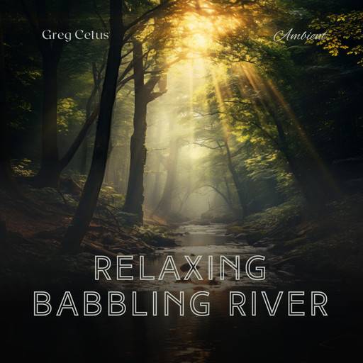 Relaxing Babbling River, Greg Cetus