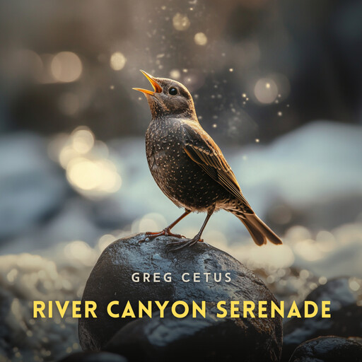River Canyon Serenade, Greg Cetus