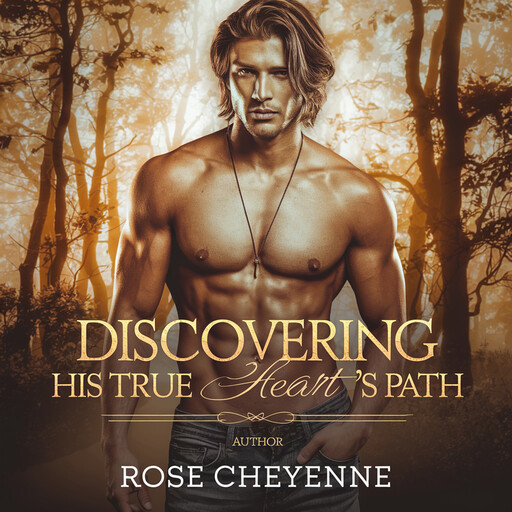 Discovering His True Heart's Path, Rose Cheyenne