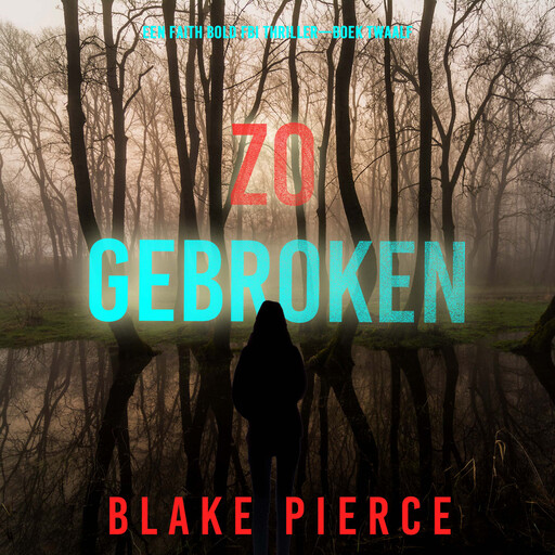 Zo Gebroken (Een Faith Bold FBI Thriller—Boek Twaalf), Blake Pierce