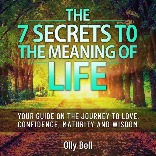 The 7 Secrets to the Meaning of Life, Olly Bell