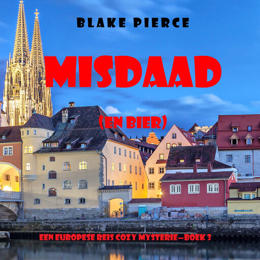 Misdaad (en Bier) (Een Europese Reis Cozy Mysterie—Boek 3), Blake Pierce