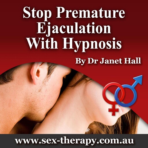 Stop Premature Ejaculation with Hypnosis, Janet Hall