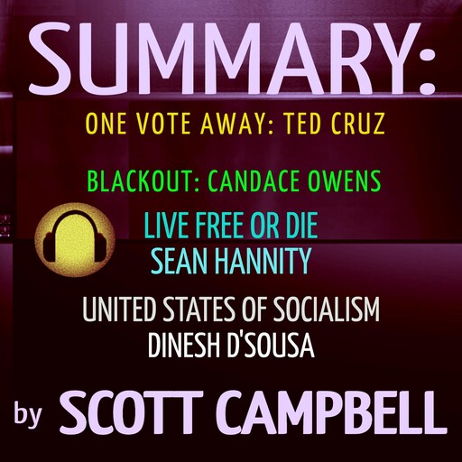 Summary: One Vote Away: Ted Cruz: Blackout: Candace Owens: Live Free or Die: Sean Hannity: United States of Socialism: Dinesh D'Sousa, Scott Campbell