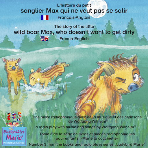 L'histoire du petit sanglier Max qui ne veut pas se salir. Francais-Anglais / The story of the little wild boar Max, who doesn't want to get dirty. French-English, Wolfgang Wilhelm