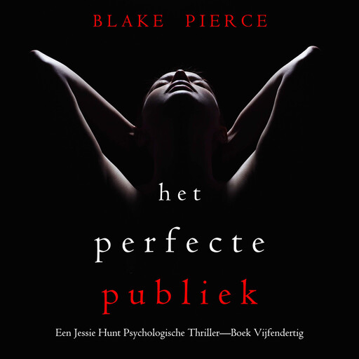 Het Perfecte Publiek (Een Jessie Hunt Psychologische Thriller—Boek Vijfendertig), Blake Pierce