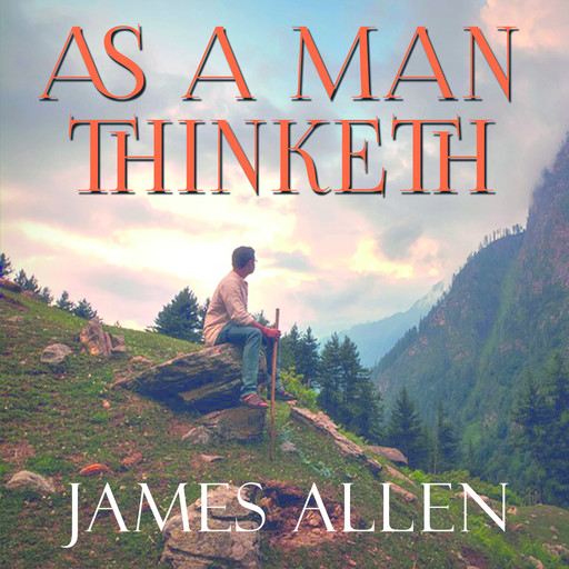 As a man thinketh, James Allen