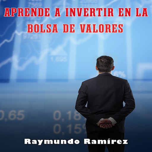 APRENDE A INVERTIR EN LA BOLSA DE VALORES, Raymundo Ramírez