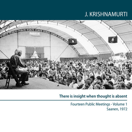 There Is insight when thought is absent, Jiddu Krishnamurti