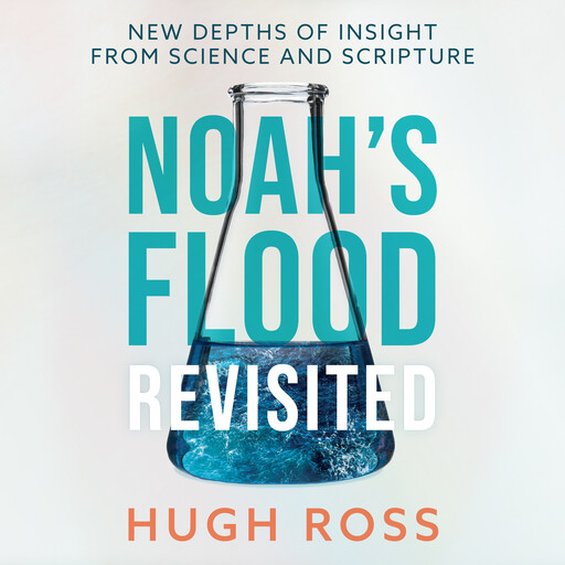 Noah’s Flood Revisited, Hugh Ross