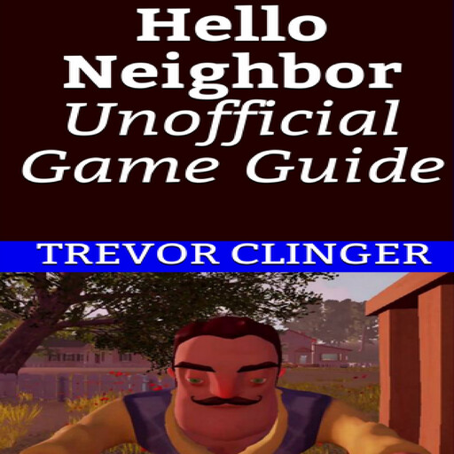 Hello Neighbor Unofficial Game Guide, Trevor Clinger