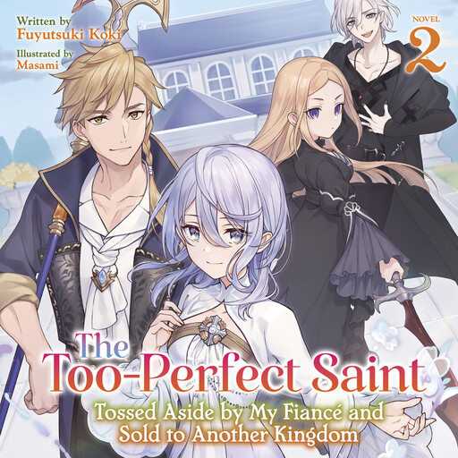 The Too-Perfect Saint: Tossed Aside by My Fiancé and Sold to Another Kingdom (Light Novel) Vol. 2, Masami, Fuyutsuki Koki