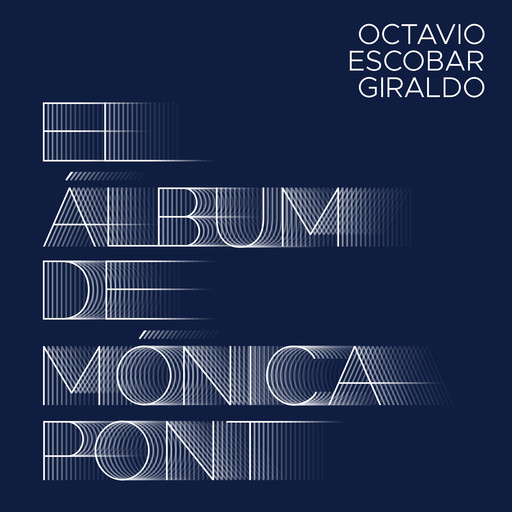 El álbum de Mónica Pont, Octavio Escobar Giraldo