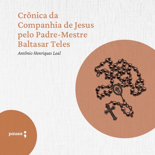 Crônica da Companhia de Jesus pelo Padre-Mestre Baltasar Teles, Antônio Henriques Leal
