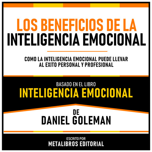 Los Beneficios De La Inteligencia Emocional - Basado En El Libro Inteligencia Emocional De Daniel Goleman, Metalibros Editorial, Daniel Goleman - Libreria de Enseñanzas