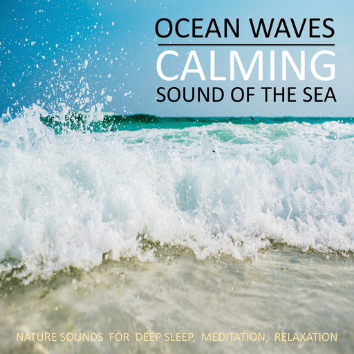 Calming Ocean Waves / Beruhigende Ozean Wellen / Sound Of The Sea / Sanftes Meeresrauschen, Yella A. Deeken