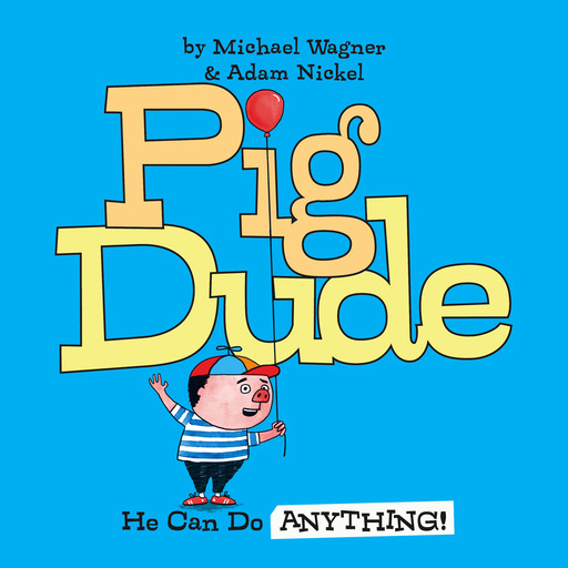 Pig Dude: He Can Do ANYTHING!, Michael Wagner