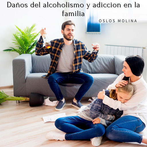 Daños del alcoholismo y adicción en la familia, Oslos Molina