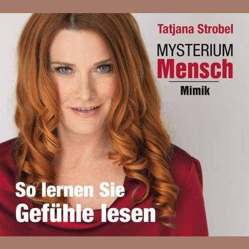 Mysterium Mensch - Mimik, Tatjana Strobel