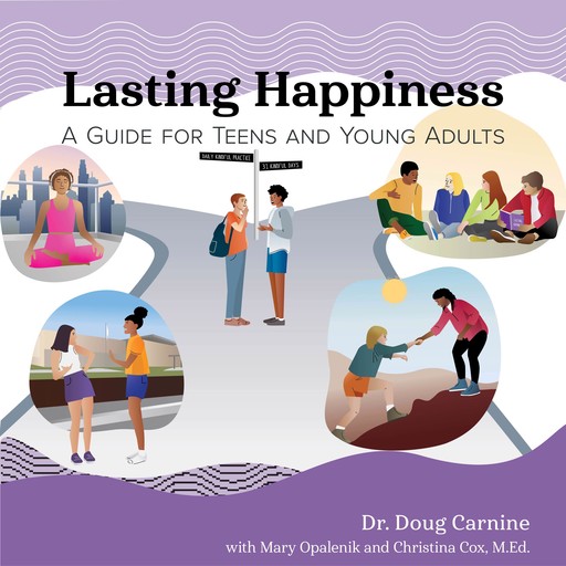 Lasting Happiness: A Guide for Teens and Young Adults, Doug Carnine, Christina Cox, Mary Opalenik