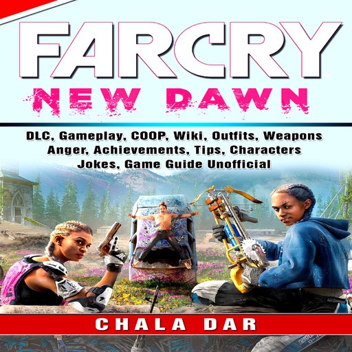 Far Cry New Dawn Game, COOP, Animals, Outfits, Weapons, Items, Tips, Walkthrough, Download, Jokes, Guide Unofficial, Chala Dar