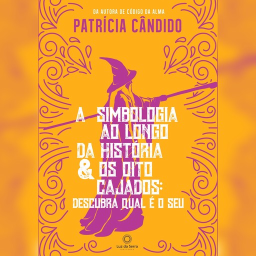 A simbologia ao longo da história & os oito cajados: descubra qual é o seu, Patrícia Cândido