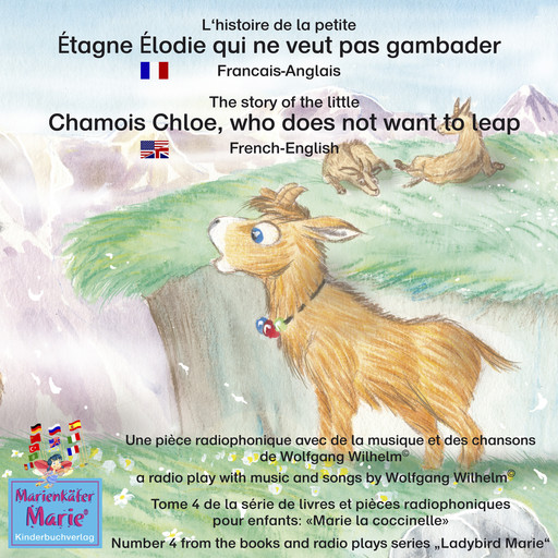 L'histoire de la petite Étagne Élodie qui ne veut pas gambader. Francais-Anglais / The story of the little Chamois Chloe, who does not want to leap. French-English, Wolfgang Wilhelm