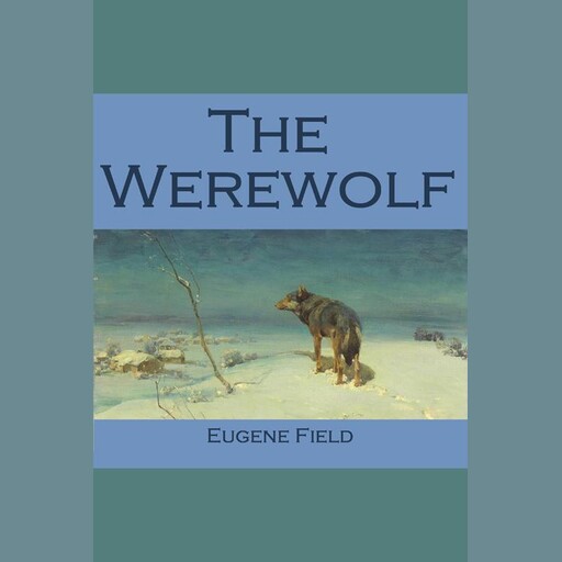 The Werewolf, Eugene Field