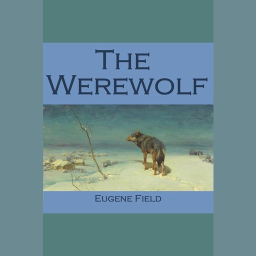 The Werewolf, Eugene Field