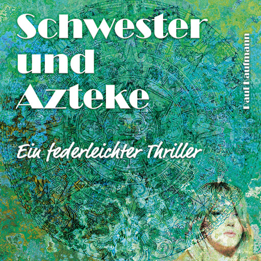 Schwester und Azteke, Paul Kaufmann