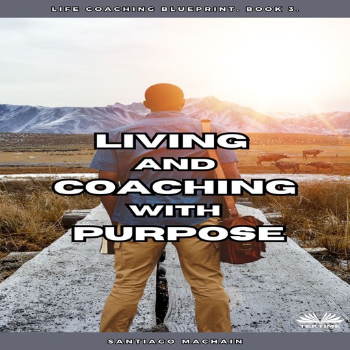 Living And Coaching With Purpose, Santiago Machain