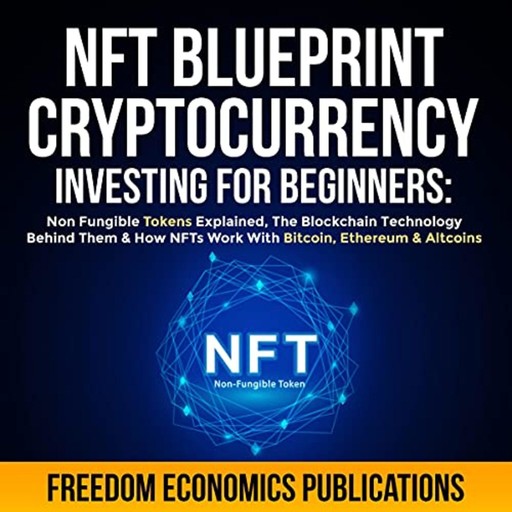 NFT Blueprint - Cryptocurrency Investing for Beginners, Freedom Economics Publications