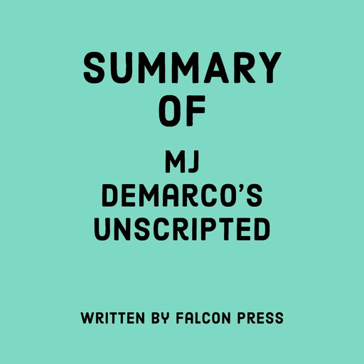 Summary of MJ DeMarco's Unscripted, Falcon Press