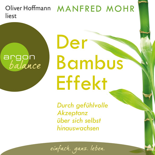 Der Bambus-Effekt - Durch gefühlvolle Akzeptanz über sich selbst hinauswachsen (Gekürzte Lesung mit Musik), Manfred Mohr