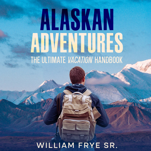 Alaskan Adventures, William Frye SR.