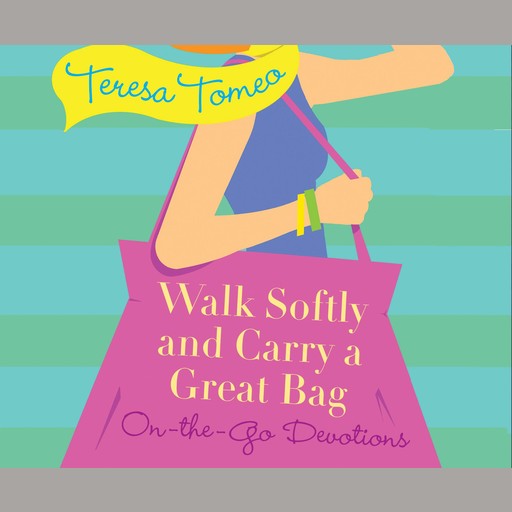 Walk Softly and Carry a Great Bag, Teresa Tomeo