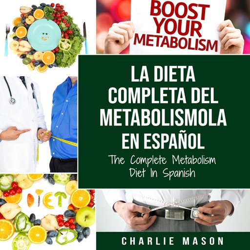 La dieta completa del Metabolismo En español/ The Complete Metabolism Diet In Spanish (Spanish Edition), Charlie Mason