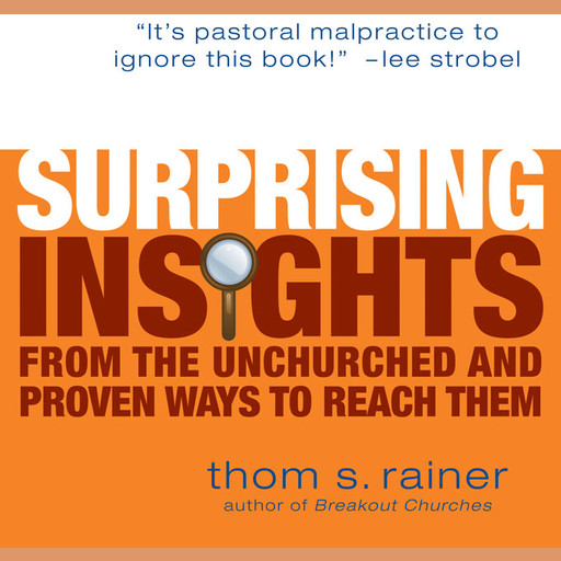 Surprising Insights from the Unchurched and Proven Ways to Reach Them, Thom S. Rainer