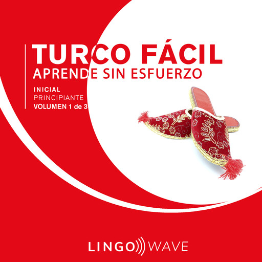 Turco Fácil - Aprende Sin Esfuerzo - Principiante inicial - Volumen 1 de 3, Lingo Wave