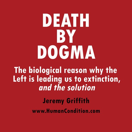 Death by Dogma, Jeremy Griffith